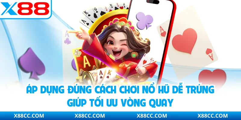 Cách Chơi Nổ Hũ Dễ Trúng Tại X88 - Mẹo Thực Tế Tăng Hiệu Quả 4 Áp dụng đúng cách chơi nổ hũ dễ trúng giúp tối ưu vòng quay