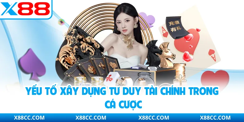 Quản Lý Vốn Casino - Chiến Lược Dòng Tiền Bền Vững Dài Hạn 3 Yếu tố xây dựng tư duy tài chính trong cá cược